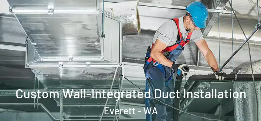  Custom Wall-Integrated Duct Installation Everett - WA