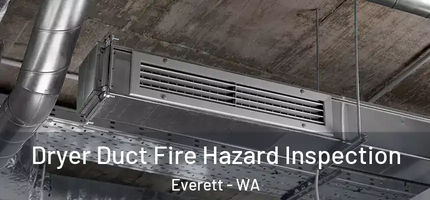  Dryer Duct Fire Hazard Inspection Everett - WA
