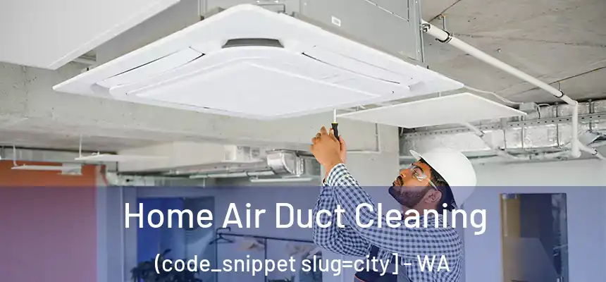  Home Air Duct Cleaning (code_snippet slug=city] - WA