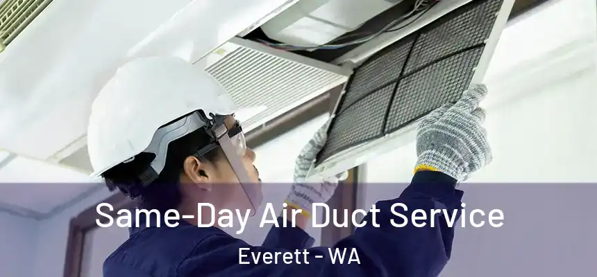 Same-Day Air Duct Service Everett - WA