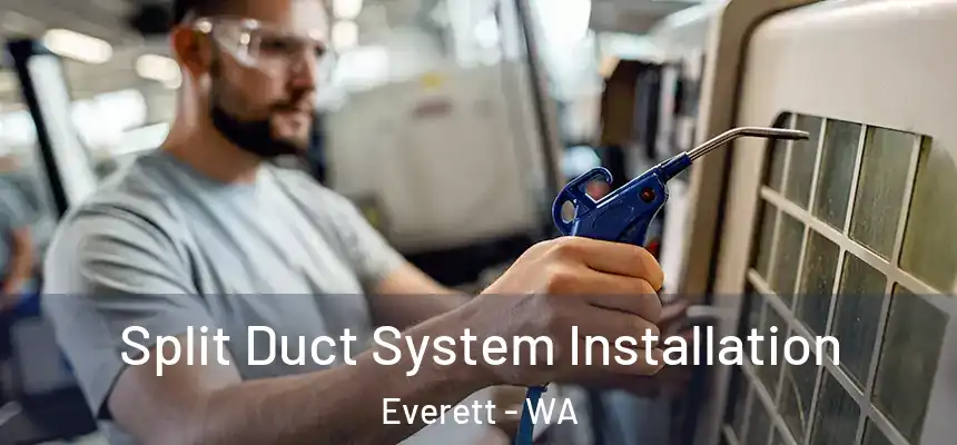  Split Duct System Installation Everett - WA