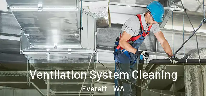  Ventilation System Cleaning Everett - WA